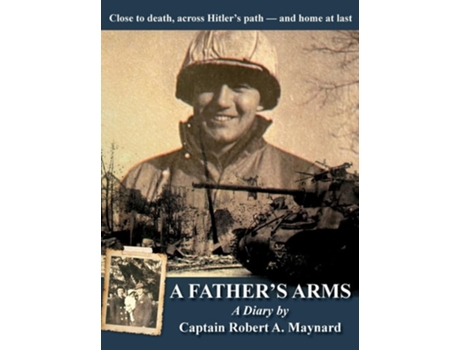 Livro A Fathers Arms Close to Death, Across Hitlers Path - and Home at Last de Robert Alan Maynard (Inglês - Capa Dura)