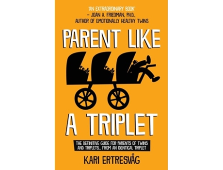 Livro Parent Like A Triplet The Definitive Guide For Parents Of Twins And Triplets...from An Identical Triplet De Kari Ertresvaag (inglês)