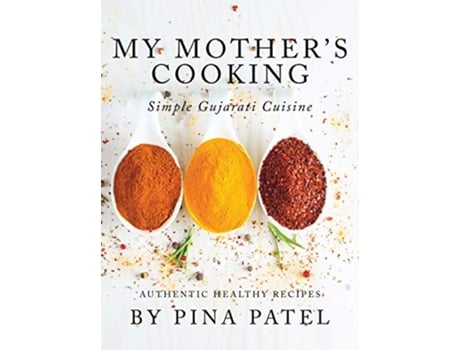 Livro My Mothers Cooking Simple Gujarati Cuisine de Pina Patel (Inglês)