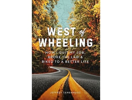 Livro West of Wheeling How I Quit My Job Broke the Law Biked to a Better Life de Jeffrey Tanenhaus (Inglês)