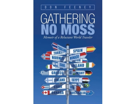 Livro Gathering No Moss Memoir Of A Reluctant World Traveler De Don Feeney (inglês)