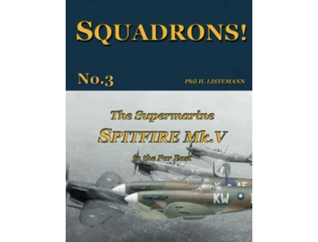 Livro The Supermarine Spitfire Mk V in the Far East SQUADRONS de Phil H Listemann (Inglês)