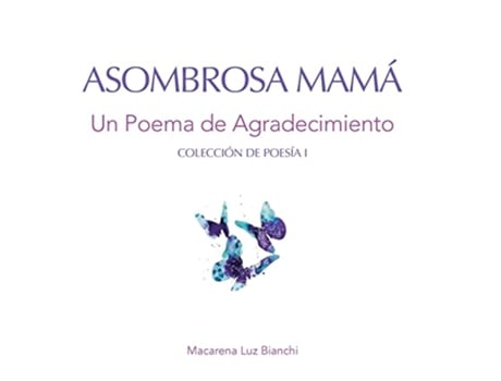 Livro Asombrosa Mamá Un Poema de Agradecimiento Colección de Poesía Spanish Edition de Macarena Luz Bianchi (Espanhol)
