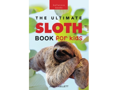 Livro Sloths The Ultimate Sloth Book For Kids 100 Amazing Sloth Facts, Photos, Quiz More De Jenny Kellett (inglês)