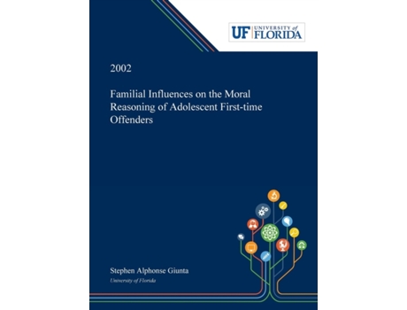Livro Familial Influences on the Moral Reasoning of Adolescent First-time Offenders Stephen Giunta (Inglês)