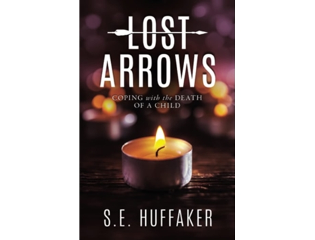 Livro Lost Arrows Coping With The Death Of A Child De Se Huffaker (inglês)