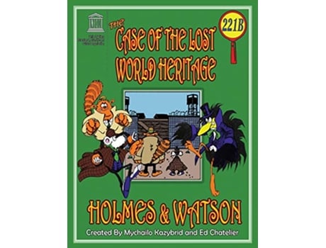Livro THE CASE OF THE LOST WORLD HERITAGE Holmes and Watson well their pets investigate the disappearing World Heritage Site de Ed Chatelier (Inglês)