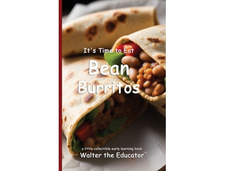 Livro Its Time to Eat Bean Burritos de Walter the Educator (Inglês)