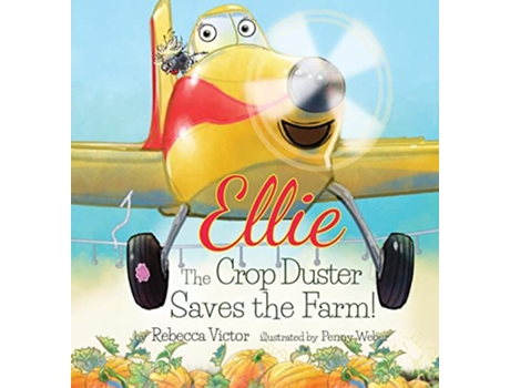 Livro Ellie The Crop Duster Saves The Farm de Rebecca Victor (Inglês - Capa Dura)