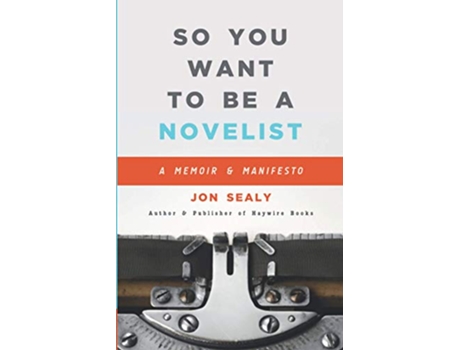Livro So You Want to Be a Novelist de Jon Sealy (Inglês)