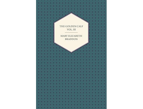 Livro The Golden Calf Vol III de Mary Elizabeth Braddon (Inglês)