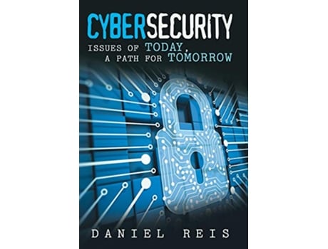 Livro Cybersecurity Issues of Today a Path for Tomorrow de Daniel Reis (Inglês)