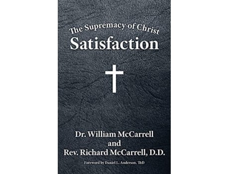 Livro The Supremacy Of Christ Satisfaction De William Mccarrell (inglês)