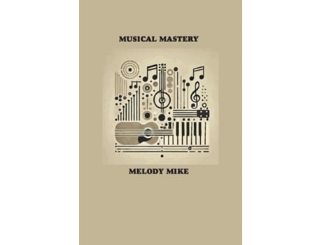 Livro Musical Mastery Learning an Instrument in 30 Days de Melody Mike (Inglês)