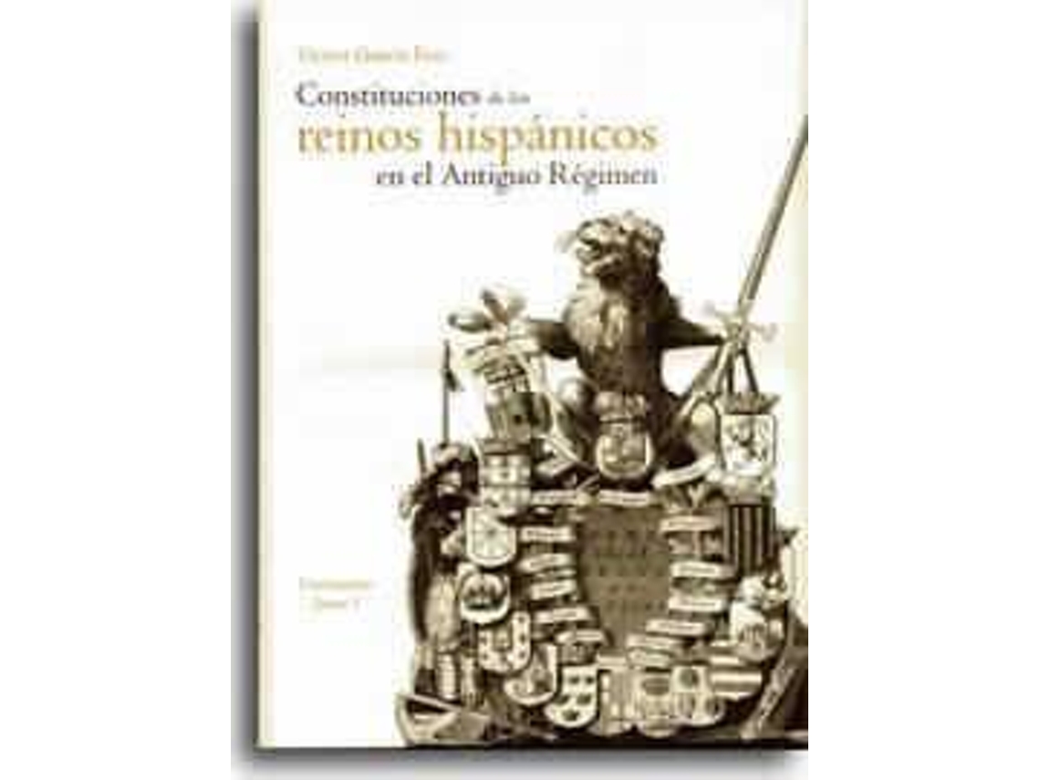 Livro Constituciones De Los Reinos Hispanicos En El Antiguo Regimen/ Constitution For The Hispanic Kingdoms In The Ancient Regime de Vicent García Edo (Espanhol)