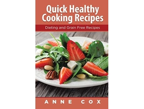 Livro Quick Healthy Cooking Recipes Dieting And Grain Free Recipes De Anne Cox E Reed Katherine (inglês)