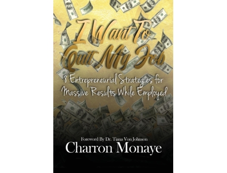 Livro I Want to Quit My Job....: 8 Entrepreneurial Strategies for Massive Results While Employed Charron Monaye (Inglês)