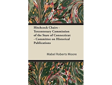 Livro Hitchcock Chairs Tercentenary Commission of the Stare of Connecticut Committee on Historical Publications de Mabel Roberts Moore (Inglês)