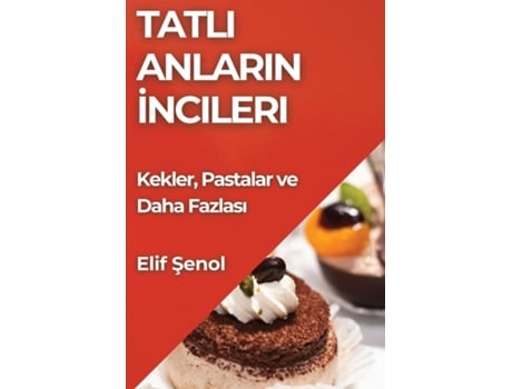 Livro Tatli Anlarin Incileri Kekler, Pastalar ve Daha Fazlasi de Elif Senol (Inglês)