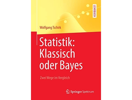 Livro Statistik Klassisch oder Bayes Zwei Wege im Vergleich SpringerLehrbuch German Edition de Wolfgang Tschirk (Alemão)