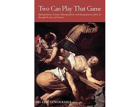 Livro Two Can Play That Game Manipulation CounterManipulation and Recognition in John 21 through the Eyes of Genesis de D Eric Lowdermilk (Inglês)