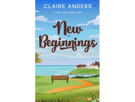 Livro New Beginnings A Thistle Bay Short Story A Thistle Bay short story de Claire Anders (Inglês)