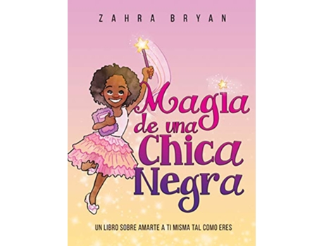 Livro Magia de una Chica Negra Un Libro Sobre Amarte a Ti Misma Tal Como Eres Black Girl Magic Spanish Edition de Zahra Bryan (Espanhol)