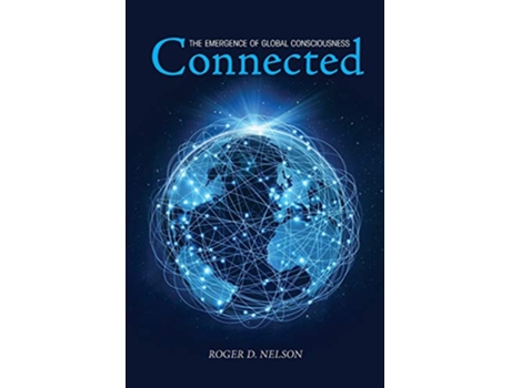 Livro Connected The Emergence of Global Consciousness de Roger D Nelson (Inglês)
