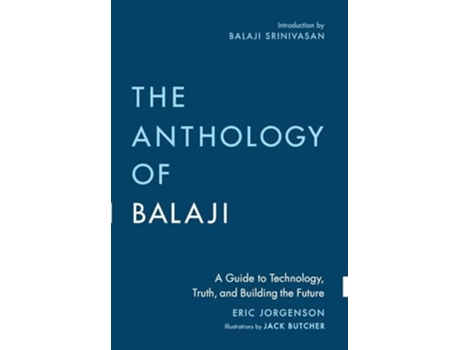 Livro The Anthology of Balaji A Guide to Technology, Truth, and Building the Future de Eric Jorgenson (Inglês - Capa Dura)