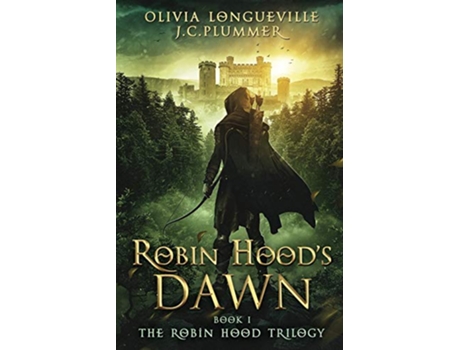 Livro Robin Hoods Dawn The Robin Hood Trilogy de Olivia Longueville e J C Plummer (Inglês)