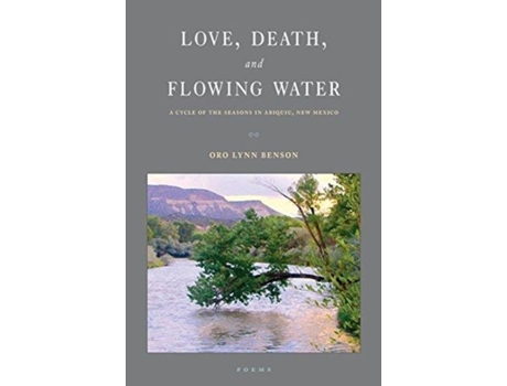 Livro Love, Death and Flowing Water: A Cycle of Seasons in Abiquiu, New Mexico Oro Lynn Benson (Inglês)