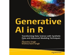 Livro Generative AI in R Transforming Data Science with Synthetic Data and Advanced Modeling Techniques de Akansha Singh (Inglês)