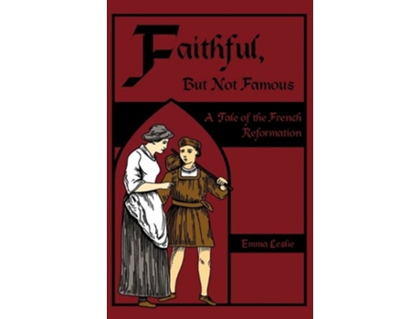 Livro Faithful But Not Famous A Tale of the French Reformation de Emma Leslie (Inglês)