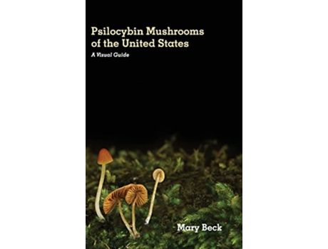 Livro Psilocybin Mushrooms of The United States A Visual Guide de Mary Beck (Inglês - Capa Dura)