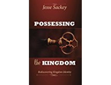 Livro Possessing the Kingdom Rediscovering Kingdom Identity de Jesse Sackey (Inglês)