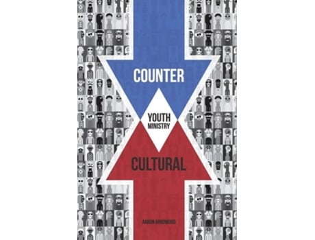 Livro Countercultural Youth Ministry De Aaron M Arrowood (inglês)
