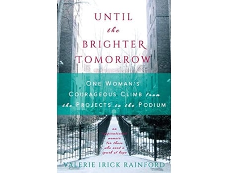 Livro Until the Brighter Tomorrow One Womans Courageous Climb from the Projects to the Podium de Valerie Irick Rainford (Inglês)