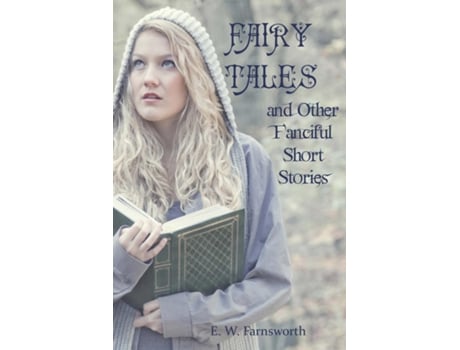 Livro Fairy Tales And Other Fanciful Short Stories De E W Farnsworth (inglês)
