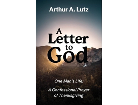 Livro A Letter To God One Mans Life A Confessional Prayer Of Thanksgiving De Arthur A Lutz (inglês)