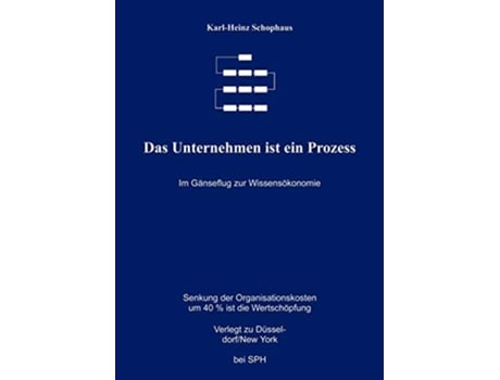 Livro Das Unternehmen ist ein Prozeß Im Gänseflug zur Wissensökonomie German Edition de Karl Heinz Schophaus (Alemão)
