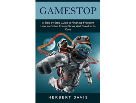 Livro Gamestop A Step By Step Guide To Financial Freedom De Herbert Davis (inglês)