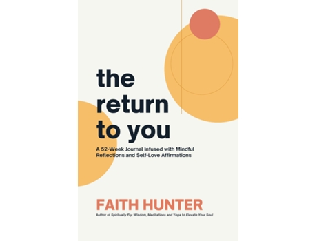 Livro The Return to You A 52-Week Journal Infused with Mindful Reflections and Self-Love Affirmations de Faith Hunter (Inglês)