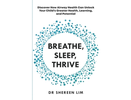 Livro Breathe, Sleep, Thrive: Discover how airway health can unlock your child’s greater health, learning, and potential Shereen Lim (Inglês)