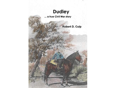 Livro Dudley a true Civil War story de Robert D Culp (Inglês)