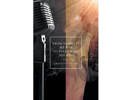 Livro From Doing it My Way to Following His Way A Memoir de Granville Pillar (Inglês)