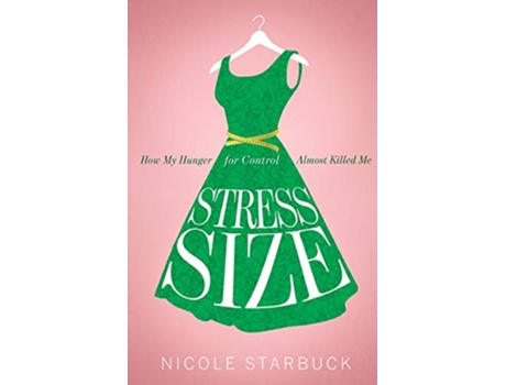 Livro Stress Size How My Hunger for Control Almost Killed Me de Nicole Starbuck (Inglês)