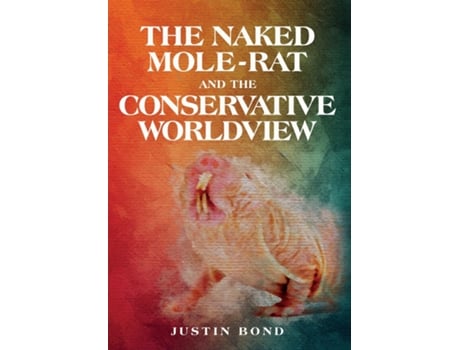 Livro The Naked Mole Rat and the Conservative Worldview de Justin Bond (Inglês)