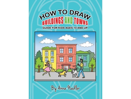 Livro How To Draw Buildings and Towns - Guide for Kids Ages 10 and Up de Anna Nadler (Inglês - Capa Dura)
