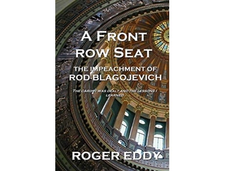 Livro A Front Row Seat The Impeachment of Rod Blagojevich de Roger Eddy (Inglês)