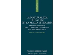 Livro La Naturaleza De La Luz En La Magia Literaria Tramas De La Física En La Literatura Fantástica Y El Realismo Mágico de Benito García Valero (Espanhol)